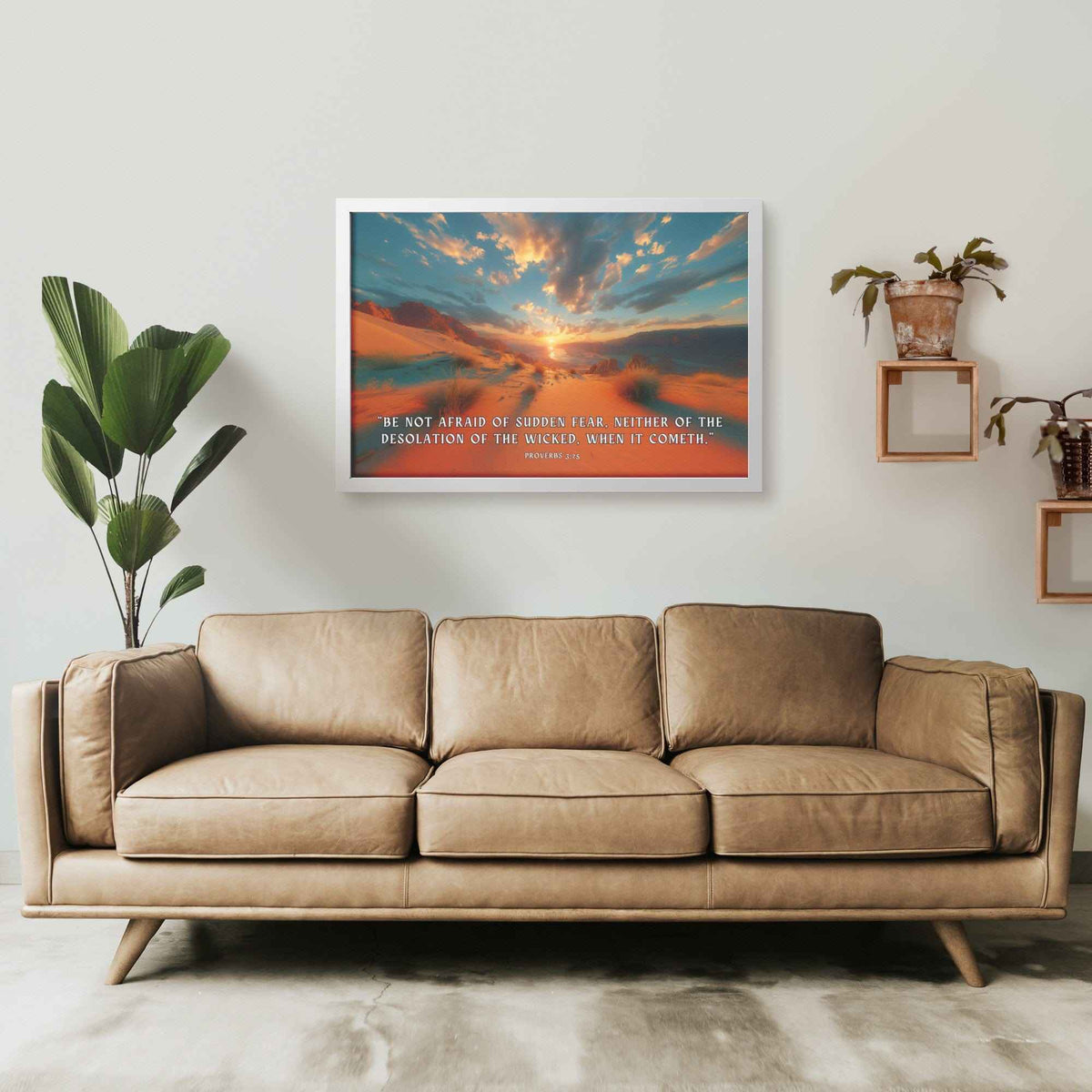 Be not afraid of sudden fear, neither of the desolation of the wicked, when it cometh Proverbs 3:25 Framed Semi Gloss Wall Art