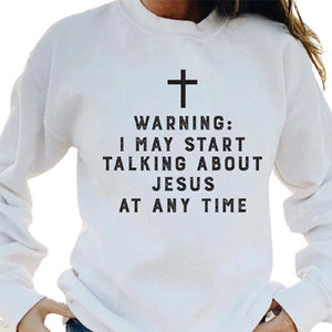 Warning I May Start Talking About Jesus Sweatshirt