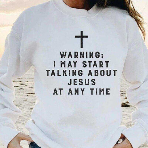 Image of Warning I May Start Talking About Jesus Sweatshirt
