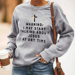 Warning I May Start Talking About Jesus Sweatshirt