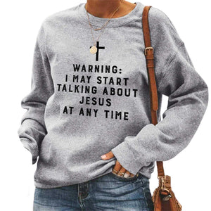 Warning I May Start Talking About Jesus Sweatshirt