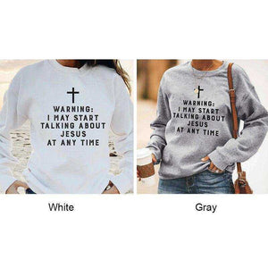 Warning I May Start Talking About Jesus Sweatshirt